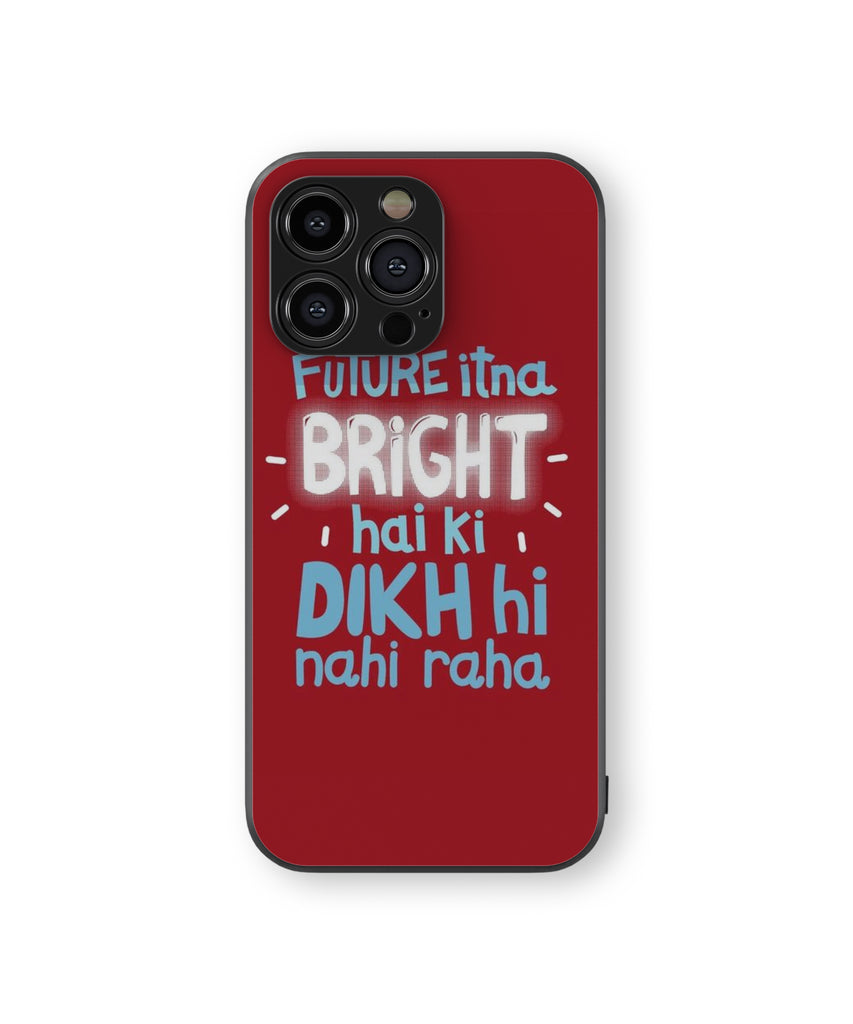 FUTURE itna. - BRIGHT- • hai ki, DIKH hi nahi raha, Hybrid Metal TPU Case